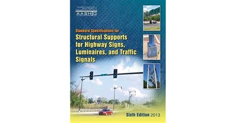  AASHTO Standard Specifications for Structural Supports for Highway Signs, Luminaires, and Traffic Signals, 4th Edition. . Aashto standard specifications for structural supports for highway signs 4th edition
